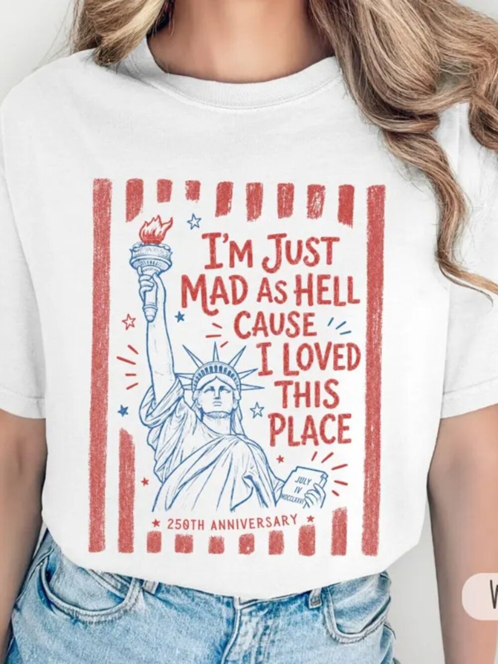 I’m Just Mad As Hell 250th Anniversary Cause I Loved This Place T Shirt